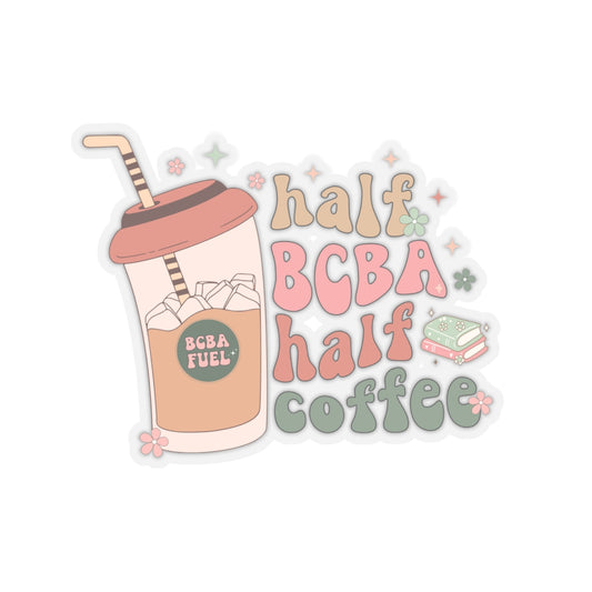 Half BCBA, Half Coffee Sticker 4x4 ABA Sticker- Kiss-Cut Stickers Stickers for Behavior Analysts